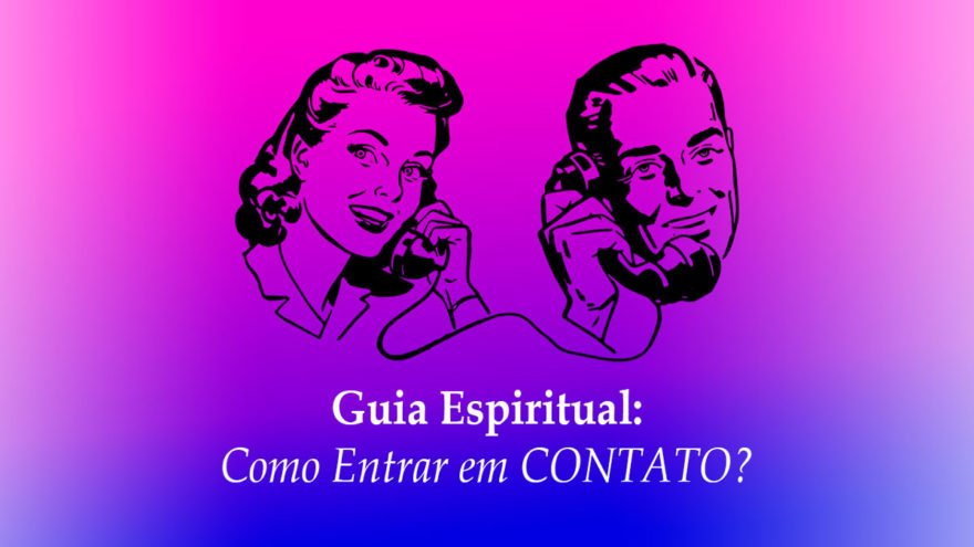 Guia Espiritual: Como Entrar em Contato?