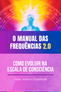 o manual das frequências 2.0: Como evoluir na escala de consciência
