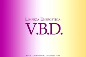 VBD: Limpeza Energética do Corpo e Lar
